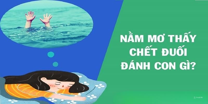 Khi mơ thấy chết đuối đâu là con số mang lại may mắn