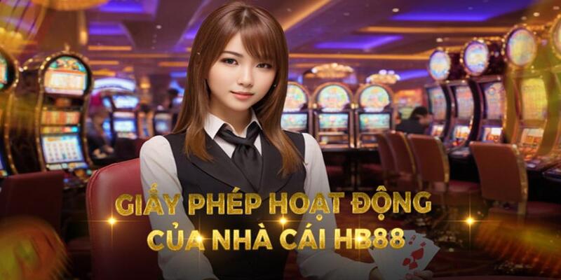 Giấy phép hoạt động giúp HB88 đạt được nhiều lợi ích