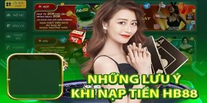 Những điều cần lưu tâm khi hội viên nạp tiền HB88 