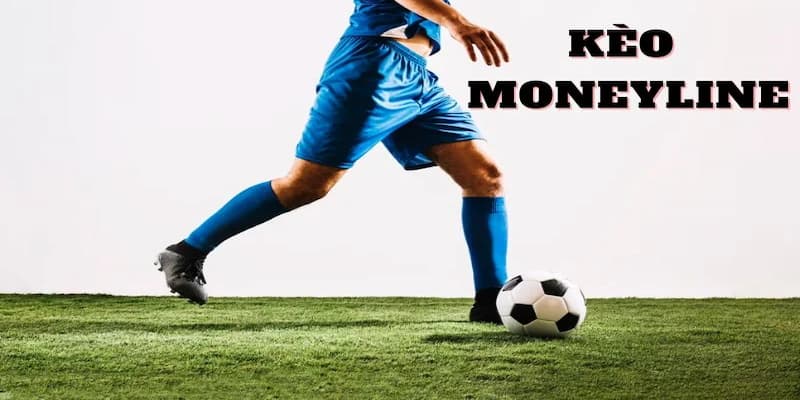 Tìm hiểu kèo cược moneyline là gì