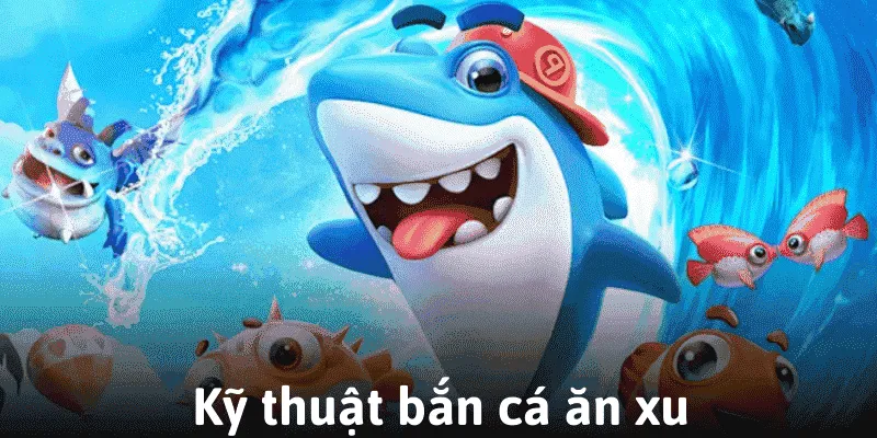 Những Kỹ Thuật Bắn Cá ăn xu Cần Thiết