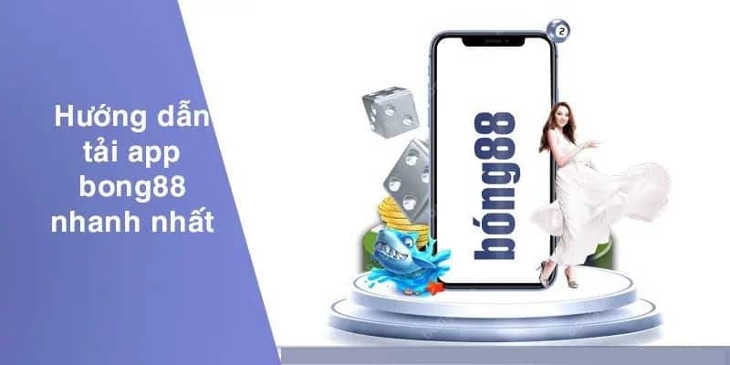 Lý do vì sao người chơi nên tải app Bong88